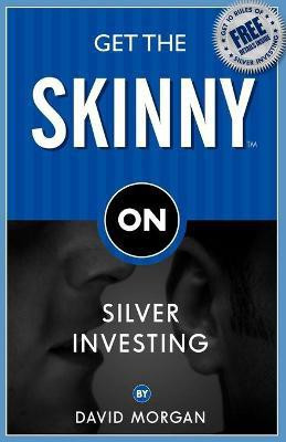 Get the Skinny on Silver Investing(English, Paperback, Morgan David)