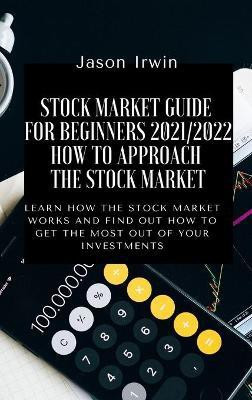 Stock Market Guide for Beginners 2021/2022 - How to Approach the Stock Market(English, Hardcover, Irwin Jason)