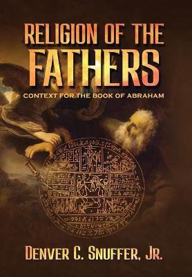 Religion of the Fathers(English, Hardcover, Snuffer Denver C)