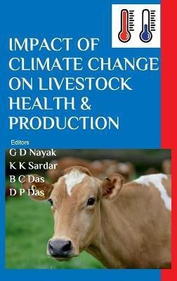 Impact of Climate Change on Livestock Health and Production (Co Published With CRC Press-UK)(English, Hardcover, Das Gangadhar Nayak, Kautuk Kumar Sardar, Bhabesh Chandra Das, Debiprasanna)