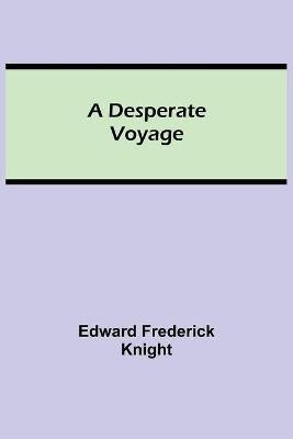 A Desperate Voyage(English, Paperback, Frederick Knight Edward)