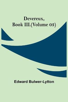Devereux, Book III.(Volume 03)(English, Paperback, Bulwer-Lytton Edward)