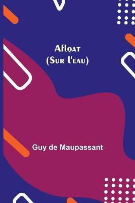 Afloat (Sur l'eau)(English, Paperback, de Maupassant Guy)