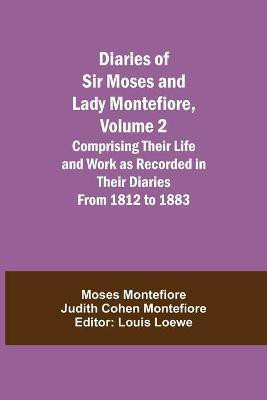 Diaries of Sir Moses and Lady Montefiore, Volume 2 Comprising Their Life and Work as Recorded in Their Diaries From 1812 to 1883(English, Paperback, Montefiore Judith Cohen Montefiore M) Diaries of Sir Moses and Lady Montefiore, Volume 2 Comprising Their Life and Work as Recorded in Their Diaries From 1812 to 1883(English, Paperback, Montefiore Judith Cohen Montefiore M)