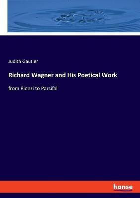 Richard Wagner and His Poetical Work(English, Paperback, Gautier Judith)