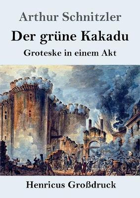 Der gruene Kakadu (Grossdruck)(German, Paperback, Schnitzler Arthur)