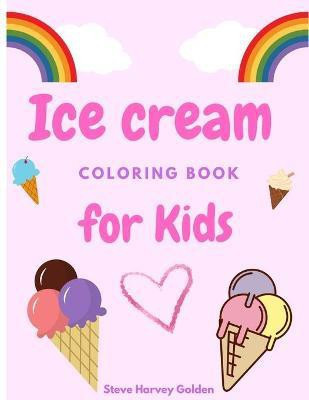 Ice cream coloring book for Kids(English, Paperback, Golden Steve Harvey)