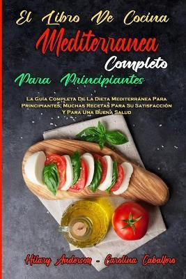 El Libro De Cocina Mediterranea Completo Para Principiantes(Spanish, Paperback, Anderson Hilary)