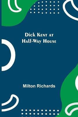Dick Kent at Half-Way House(English, Paperback, Richards Milton)
