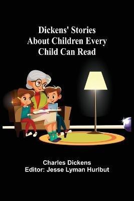 Dickens' Stories About Children Every Child Can Read(English, Paperback, Dickens Charles)