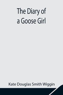 The Diary of a Goose Girl(English, Paperback, Douglas Smith Wiggin Kate)