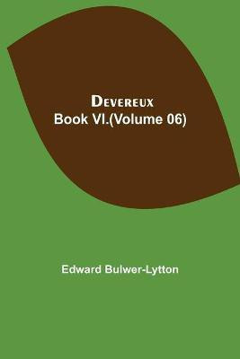 Devereux, Book VI.(Volume 06)(English, Paperback, Bulwer-Lytton Edward)