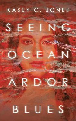 Seeing Ocean Ardor Blues(English, Paperback, Jones Kasey C)