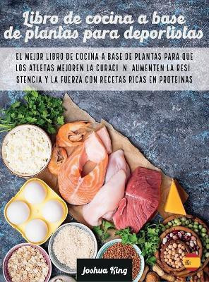Libro de cocina a base de plantas para deportistas(Spanish, Hardcover, King Joshua)