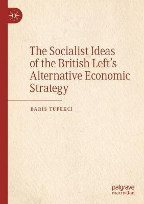 The Socialist Ideas of the British Left's Alternative Economic Strategy(English, Paperback, Tufekci Baris)