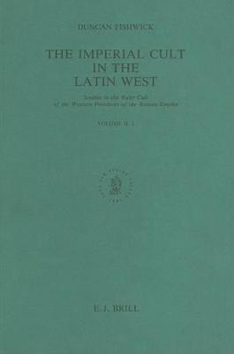 The Imperial Cult in the Latin West, Volume 2 Studies in the Ruler Cult of the Western Provinces of the Roman Empire - Part 2.1(English, Paperback, Fishwick Duncan)