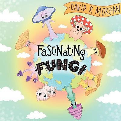 Fascinating Fungi(English, Paperback, Morgan David R)