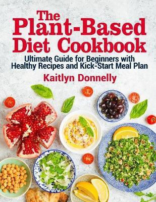 The Plant-Based Diet Cookbook(English, Paperback, Donnelly Kaitlyn)