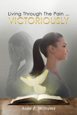 Living Through The Pain . . . VICTORIOUSLY(English, Paperback, Williams Anne)