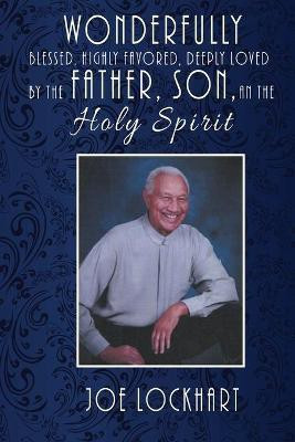Wonderfully Blessed, Highly Favored, Deeply Loved by the Father, Son, and the Holy Spirit(English, Paperback, Lockhart Joe)