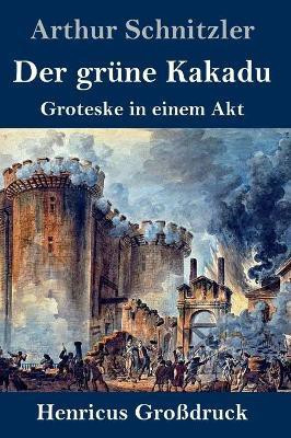 Der gruene Kakadu (Grossdruck)(German, Hardcover, Schnitzler Arthur)
