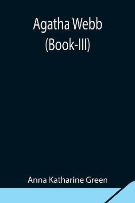 Agatha Webb (Book-III)(English, Paperback, Katharine Green Anna)