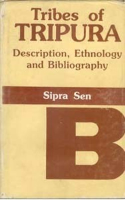 Tribes of Tripura: Description, Ethnology and Bibliography(Paperback, Sipra Sen)
