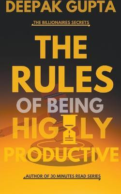 The Rules of Being Highly Productive(English, Paperback, Gupta Deepak)