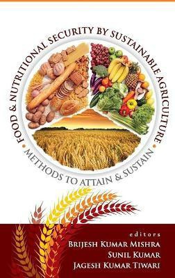 Food and Nutritonal Security By Sustainable Agriculture: Methods To Attain and Sustain(English, Hardcover, Tiwari Bijesh Kumar Mishra, Sunl Kumar, Jagesh Kumar)