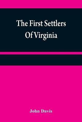The first settlers of Virginia(English, Paperback, Davis John)