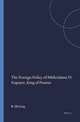 The Foreign Policy of Mithridates VI Eupator, King of Pontus(English, Paperback, McGing B.C.)