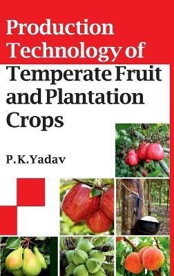 Production Technology of Temperate Fruit and Plantation Crops(English, Hardcover, Yadav P.K.)