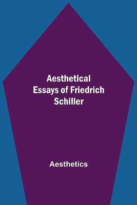 Aesthetical Essays of Friedrich Schiller(English, Paperback, Aesthetics)