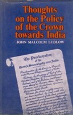 Thoughts On The Policy of The Crown Towards India(English, Paperback, John M. Ludlow)
