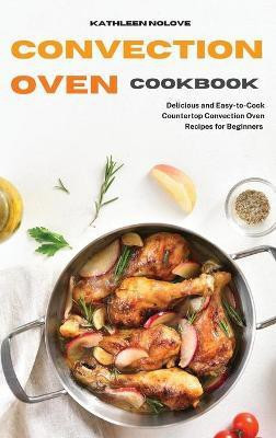 Convection Oven Cookbook(English, Hardcover, Nolove Kathleen)