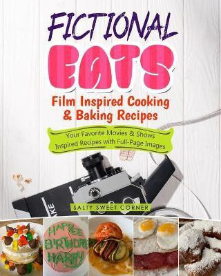 Fictional Eats Film Inspired Cooking & Baking Recipes(English, Paperback, Salty Sweet Corner)