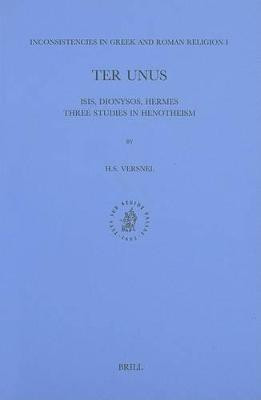 Inconsistencies in Greek and Roman Religion, Volume 1: Ter Unus. Isis, Dionysos, Hermes. Three Studies in Henotheism(English, Paperback, Versnel Henk)