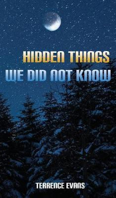 Hidden Things We Did Not Know(English, Hardcover, Evans Terrence)