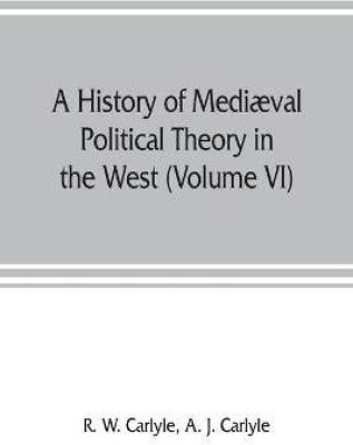 A history of mediaeval political theory in the West (Volume VI) Political Theory from 1300 to 1600(English, Paperback, W Carlyle R)