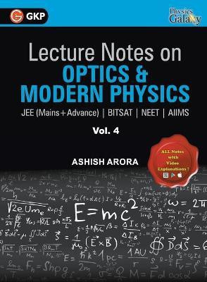Lecture Notes on Optics & Modern Physics- Physics Galaxy (Jee Mains & Advance, Bitsat, Neet, Aiims)(English, Paperback, Arora Ashish)