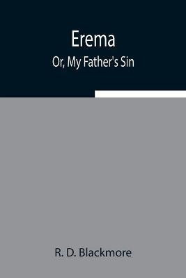 Erema; Or, My Father's Sin(English, Paperback, D Blackmore R)