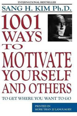 1001 Ways to Motivate Yourself & Others(English, Paperback, Kim Sang H PhD)