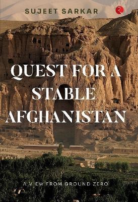 QUEST FOR A STABLE AFGHANISTAN(English, Hardcover, Sarkar Sujeet)