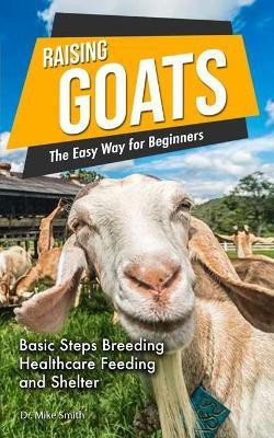 Raising Goats the Easy Way for Beginners(English, Paperback, Dr Mike Smith)