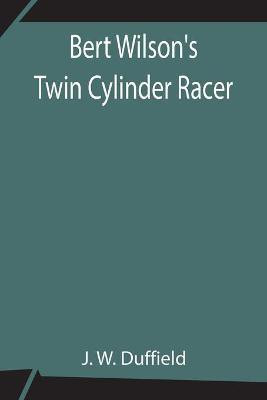Bert Wilson's Twin Cylinder Racer(English, Paperback, W Duffield J)