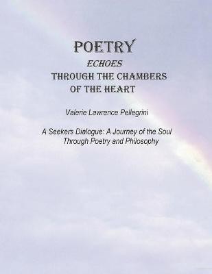 Poetry Echoes Through the Chambers of the Heart(English, Paperback, Pellegrini Valerie Lawrence)