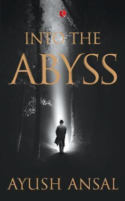 Into the Abyss(English, Paperback, Ansal Ayush)