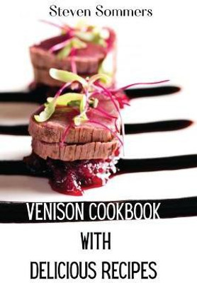 Venison Cookbook With Delicious Recipes(English, Paperback, Steven Sommers)