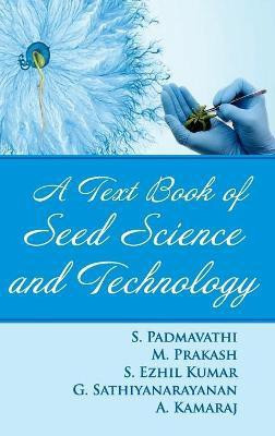 A Textbook of Seed Science and Technology(English, Hardcover, Kamraj S. Padmavathi, M. Prakash, S. Ezhil Kumar, G. Sathiyanarayanan, A)