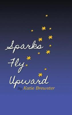 Sparks Fly Upward(English, Hardcover, Brewster Katie Spivey)